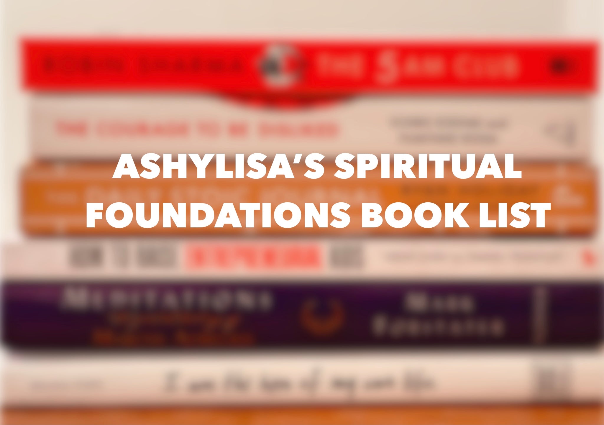 Ashy Lisa’s spiritual foundation book list