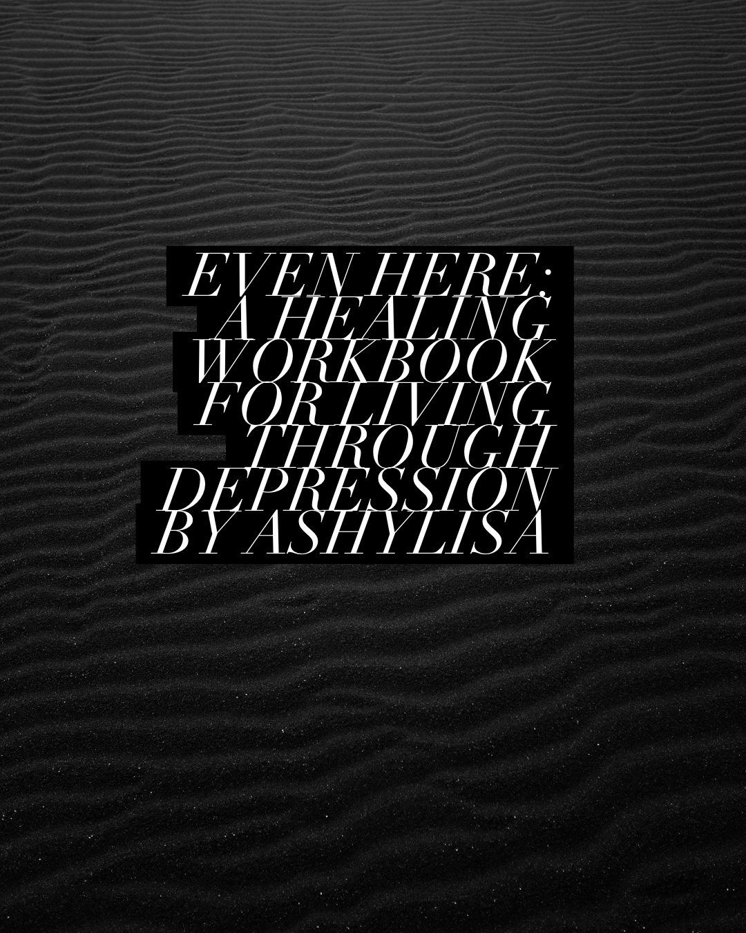Even Here: A healing workbook for depression