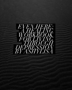 Even Here: A healing workbook for depression