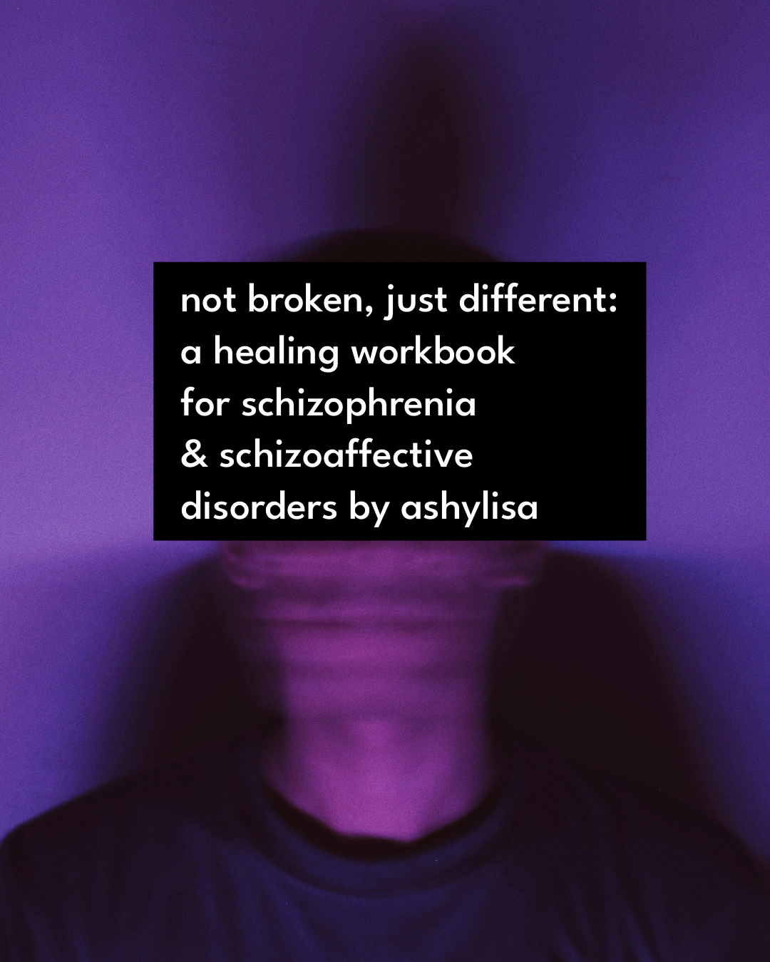 Not broken, Just different: schizophrenia disorder workbook