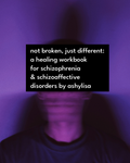 Not broken, Just different: schizophrenia disorder workbook