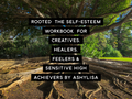Rooted The self esteem workbook for creatives, Healers, feelers and sensitive high achievers