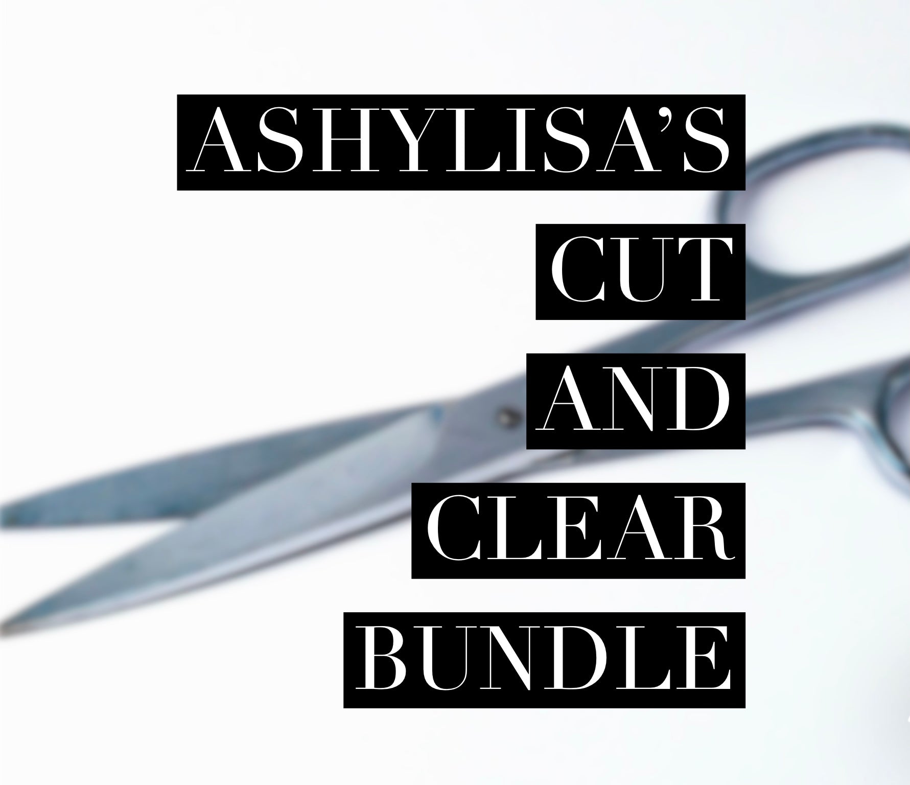 Ashy Lisa’s Cut and Clear Bundle