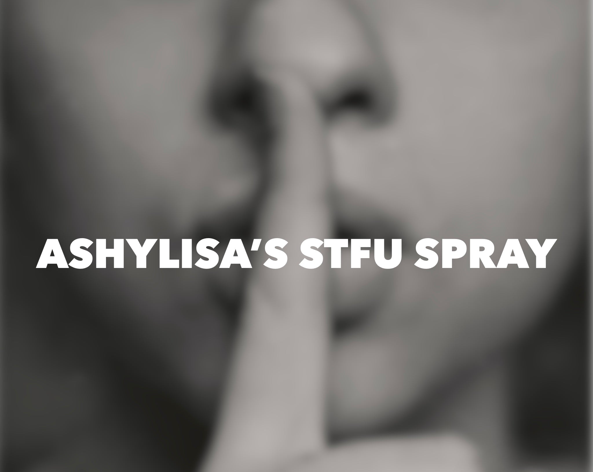 Ashylisa’s STFU Spray