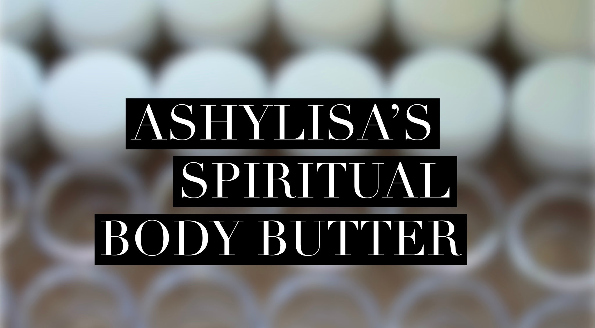 Ashylisa’s Spiritual Body Butter