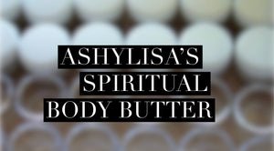 Ashylisa’s Spiritual Body Butter