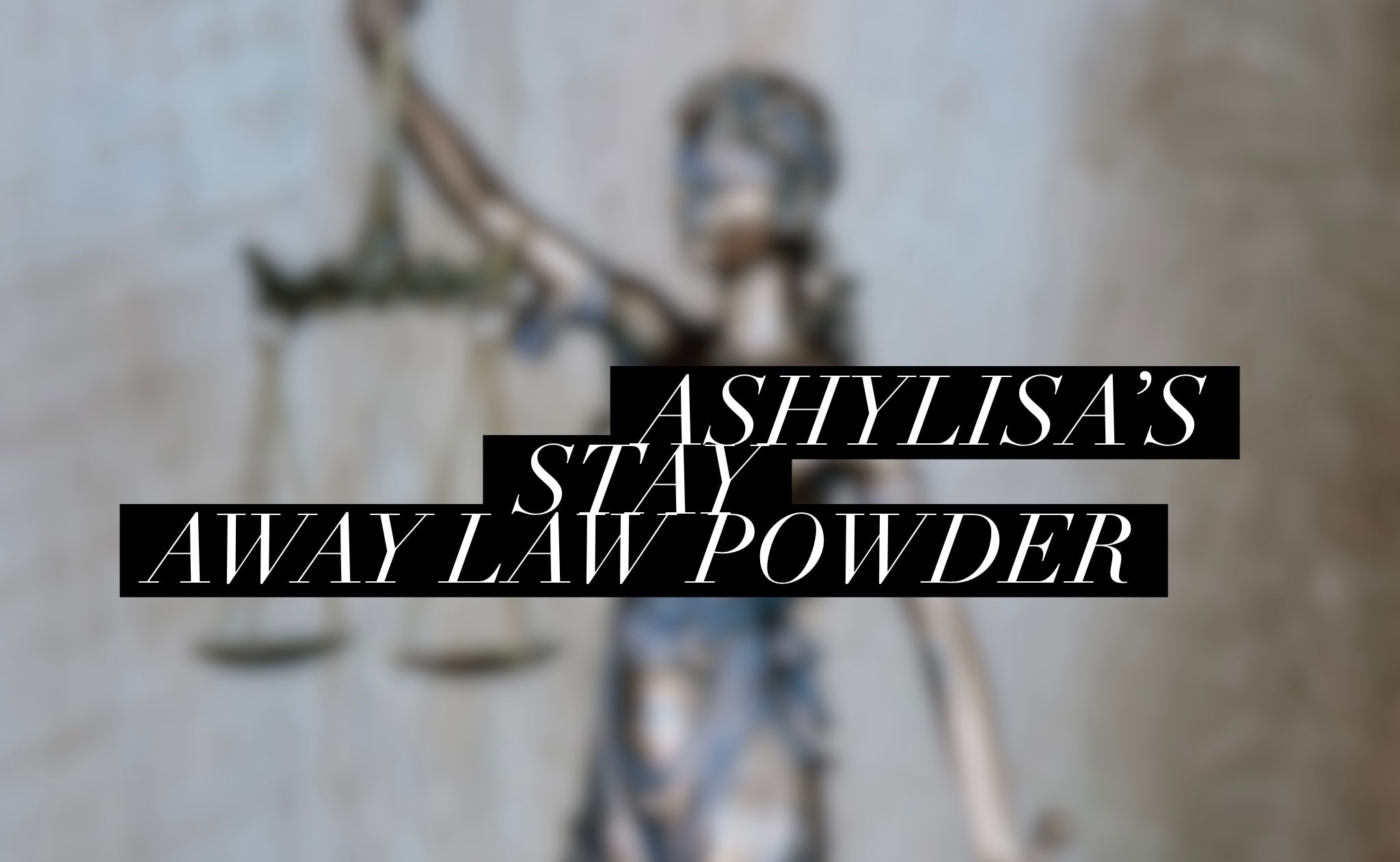 Ashylisa’s Stay away Law Powder