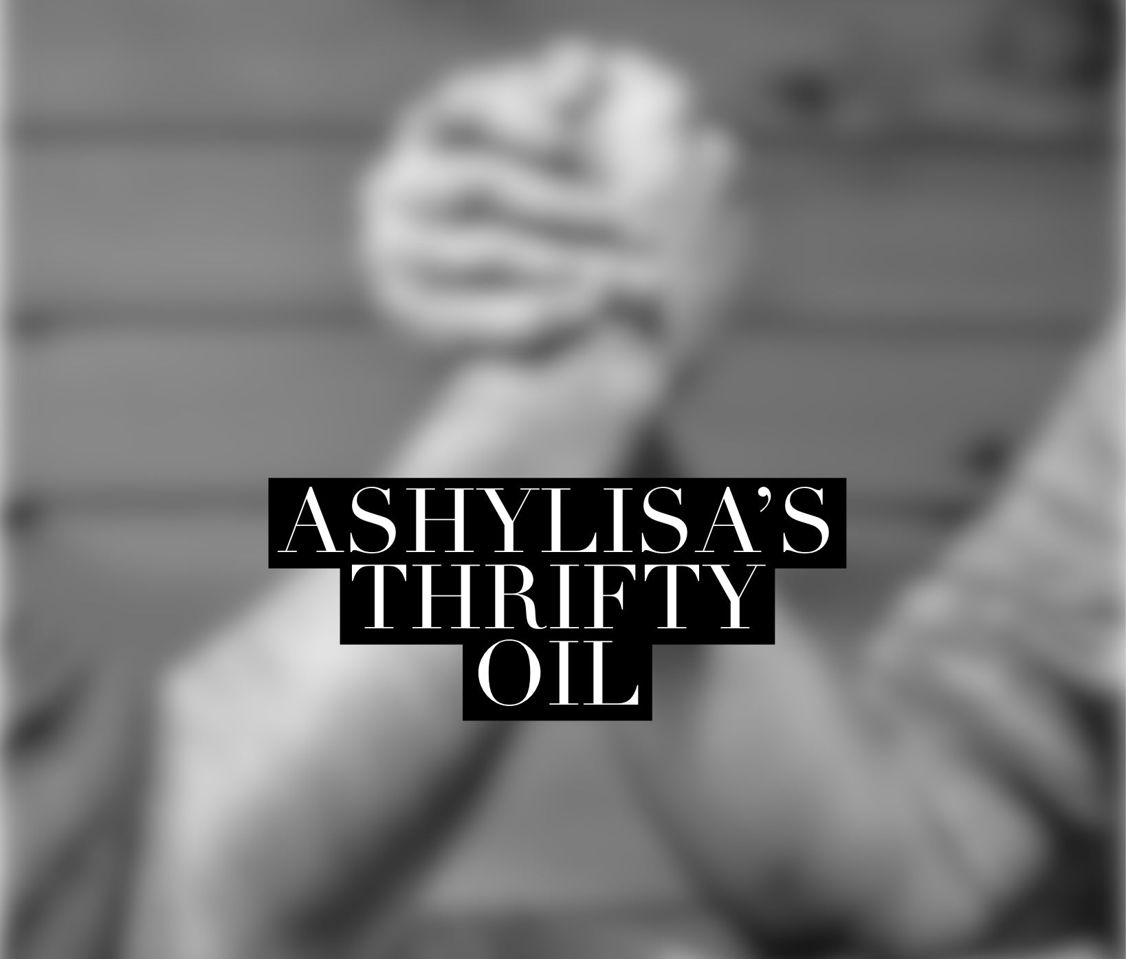 Ashy Lisa’s Thrifty Oil